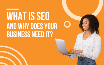 What Is SEO and Why Does Your Business Need It?